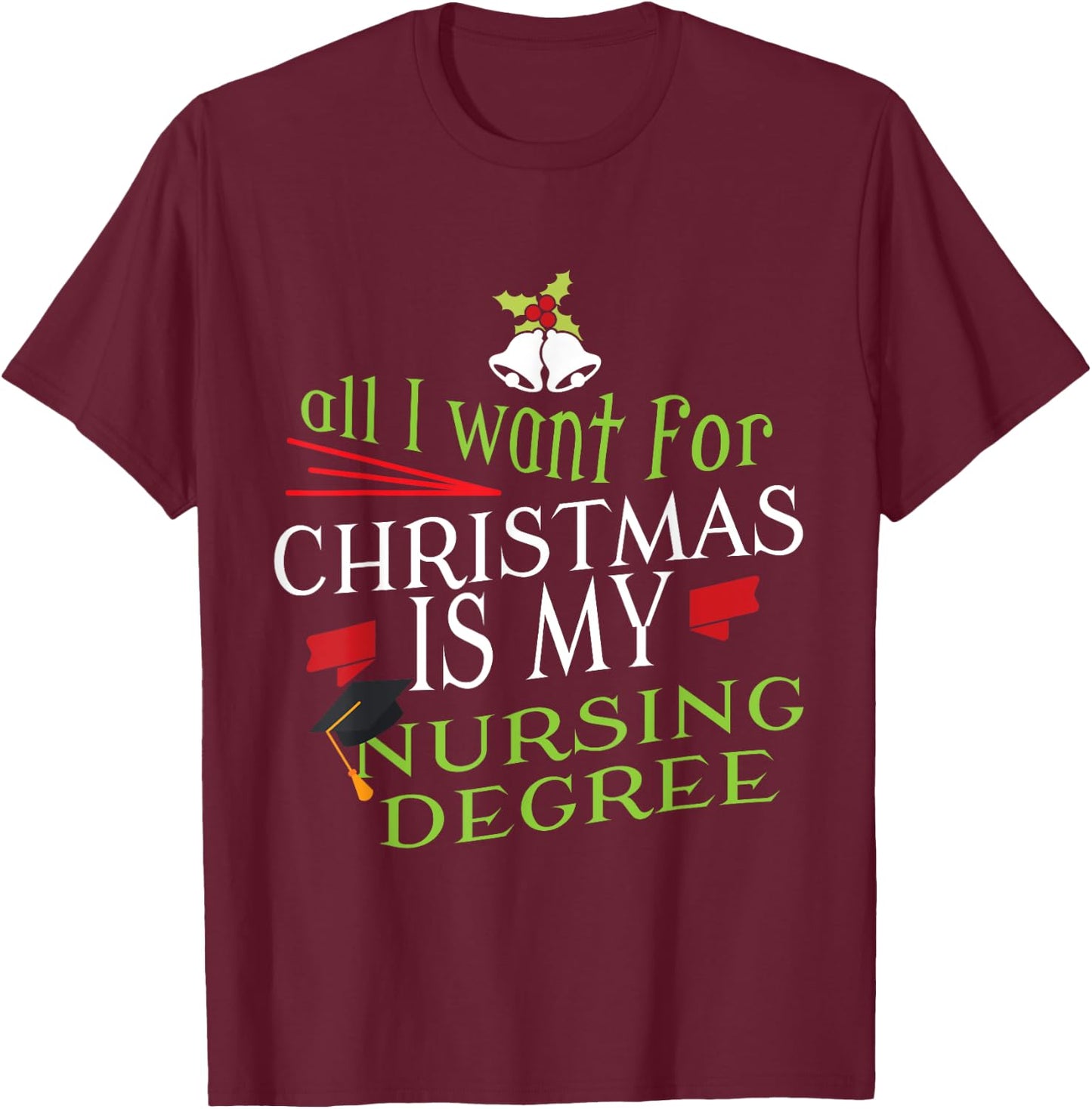 Nursing Degree Christmas Nursing Student Graduation T-Shirt - T-Shirt | Maroon