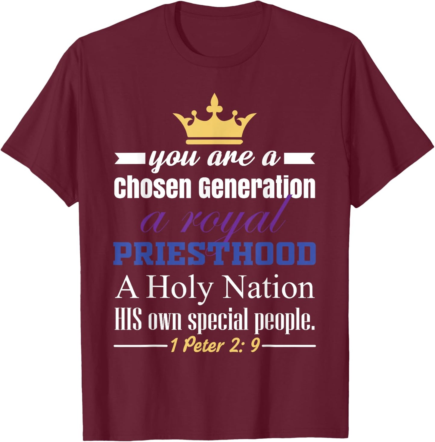 You are a Chosen Generation, a Royal Priesthood T-Shirt - T-Shirt | Maroon