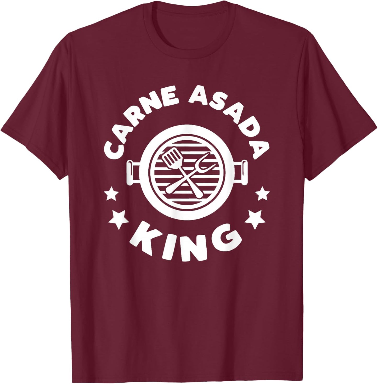 Carne Asada King: A Funny Gift a Chicano Dad T-Shirt - T-Shirt | Maroon