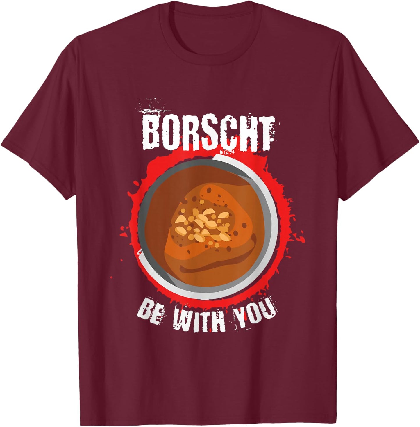 Borscht be with you l Borshch Ukrainian Food T-Shirt - T-Shirt | Maroon