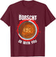 Borscht be with you l Borshch Ukrainian Food T-Shirt - T-Shirt | Maroon
