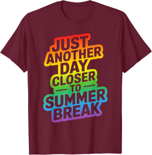 Just Another Day Closer To Summer Break Teacher T-Shirt - T-Shirt | Maroon