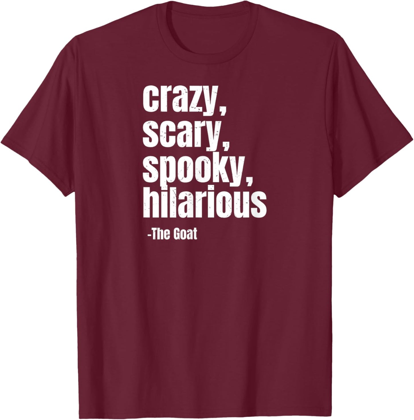 Crazy Scary Spooky Hilarious Meme Goat Quote Trendy Humor T-Shirt - T-Shirt | Maroon