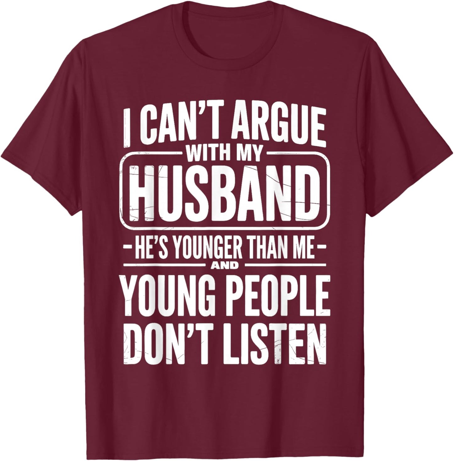 I Can't Argue with My Husband He's Younger Than Me Wife T-Shirt - T-Shirt | Maroon