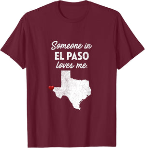 Someone In El Paso Loves Me - El Paso Texas Shirt T-Shirt - T-Shirt | Maroon