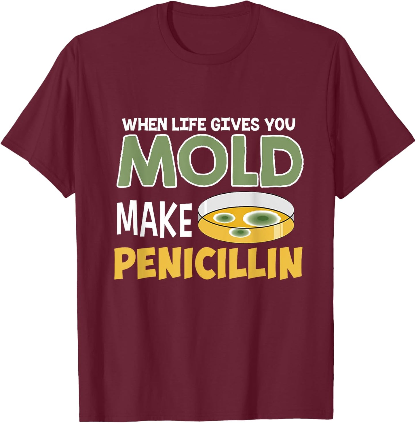 When Life Gives You Mold Make Penicillin Staph T-Shirt - T-Shirt | Maroon
