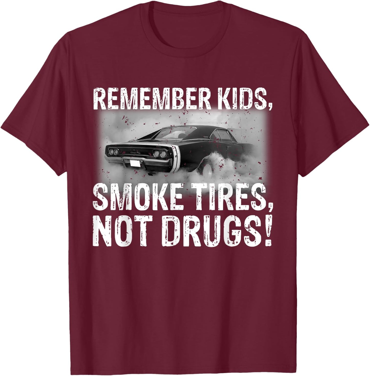 Remember Kids Smoke Tires Not Drugs Car T-Shirt - T-Shirt | Maroon