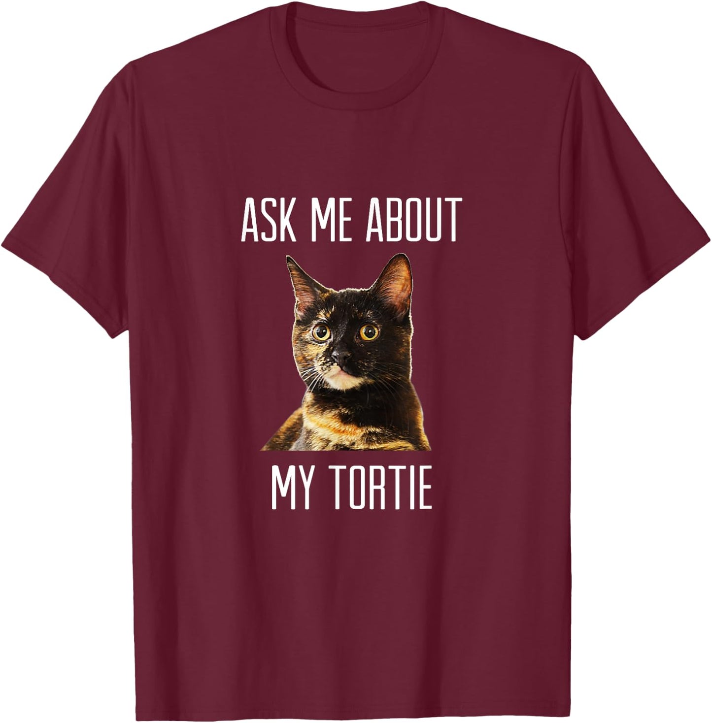 Ask Me About My Tortie - Tortoiseshell Cat Men Women T-Shirt - T-Shirt | Maroon