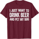 I Just Want To Drink Beer And Pet My Dog Shirt Men Women T-Shirt - T-Shirt | Maroon