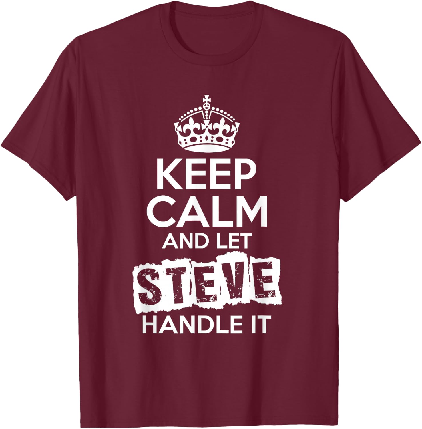 Steve Keep Calm and Let Steve Handle It T-Shirt - T-Shirt | Maroon