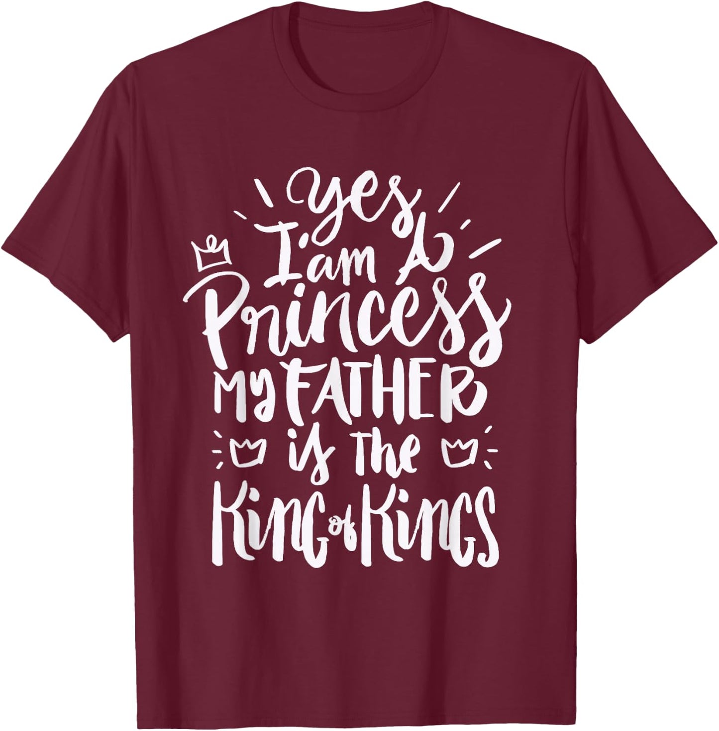 I am a princess my Father is the King of Kings - Christian T-Shirt - T-Shirt | Maroon