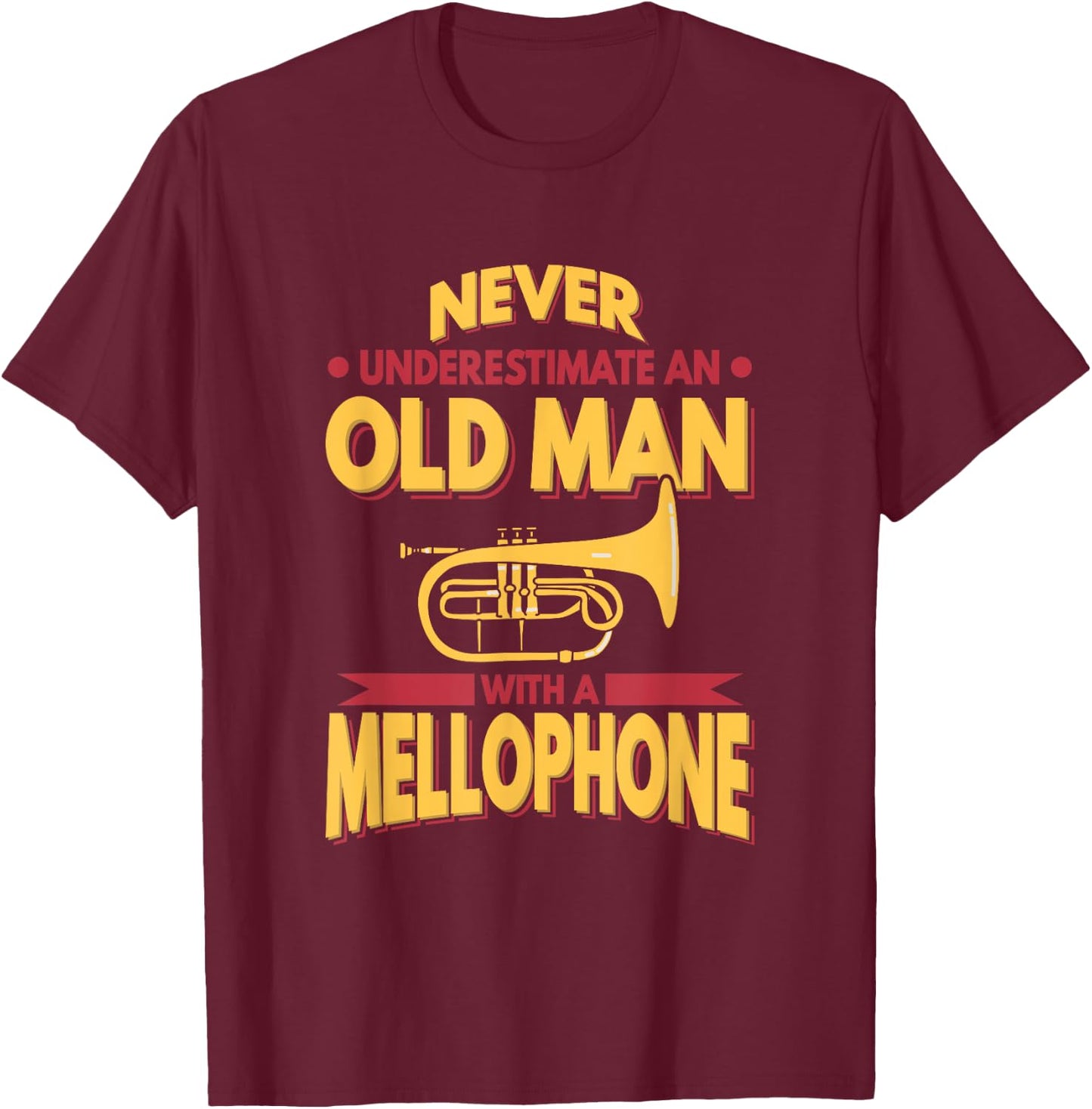 Mellophone Never Underestimate An Old Men Marching Band T-Shirt - T-Shirt | Maroon