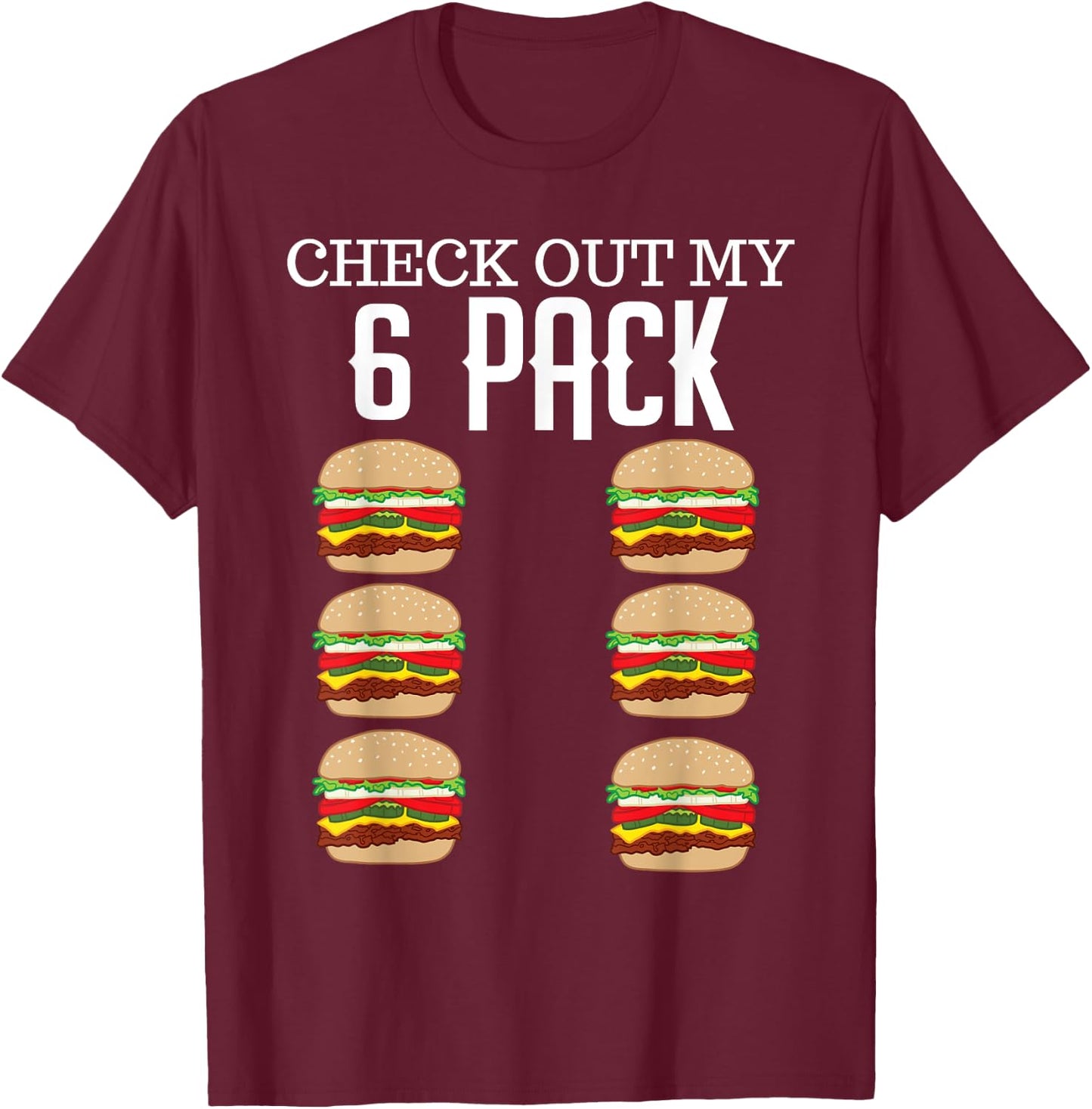 Check Out My Six Pack Hamburger Abs Cheeseburger Gag Gift T-Shirt - T-Shirt | Maroon