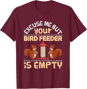 Excuse Me Your Bird Feeder Is Empty Funny Squirrel T Shirt T-Shirt - T-Shirt | Maroon