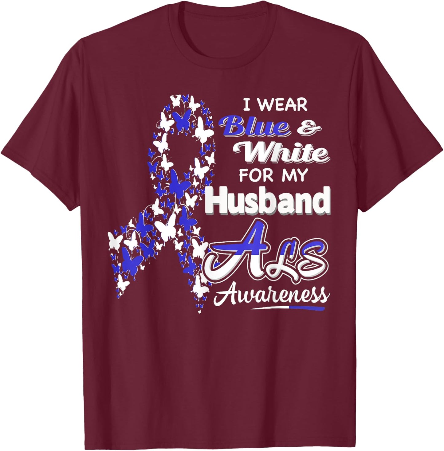 I wear Blue and White for my Husband - ALS Awareness shirt T-Shirt - T-Shirt | Maroon