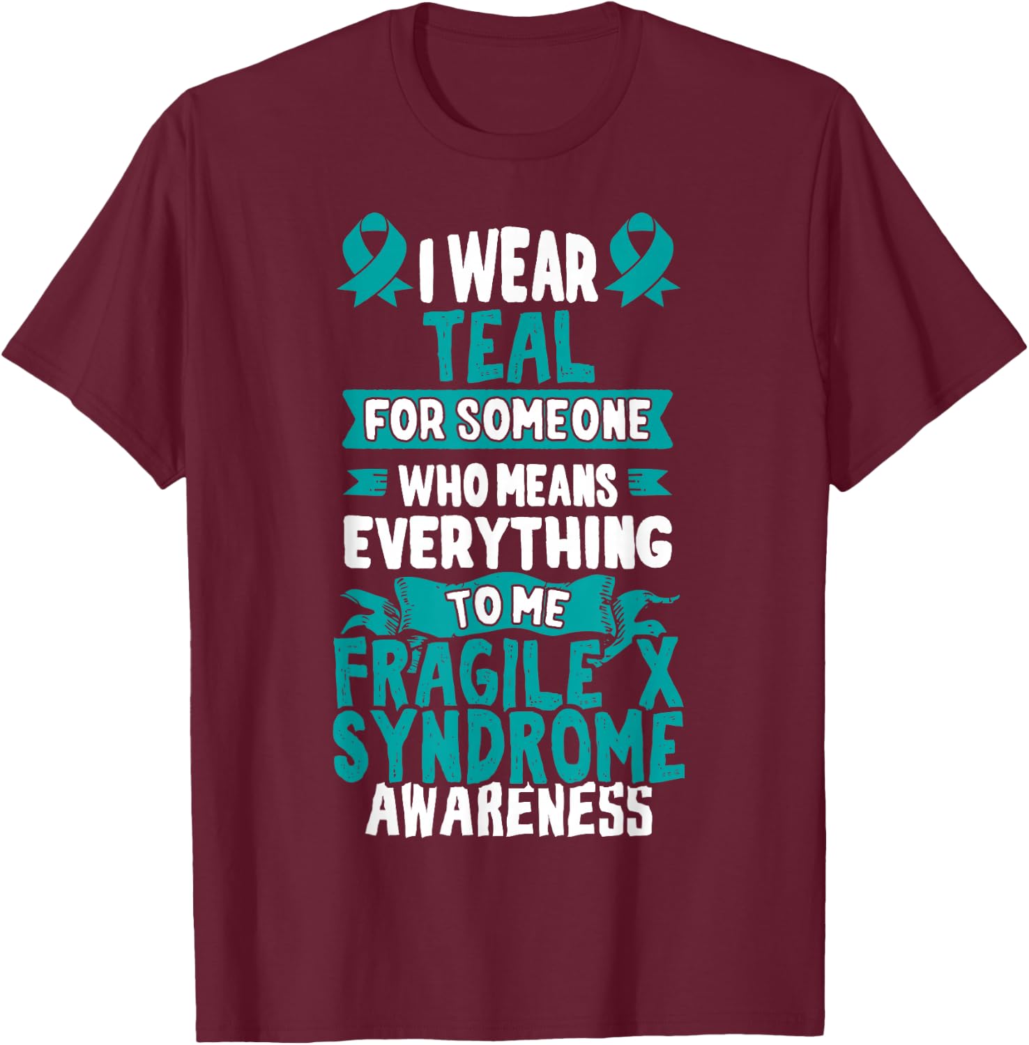 Fragile X Syndrome T Shirt Teal Awareness Ribbon T-Shirt - T-Shirt | Maroon