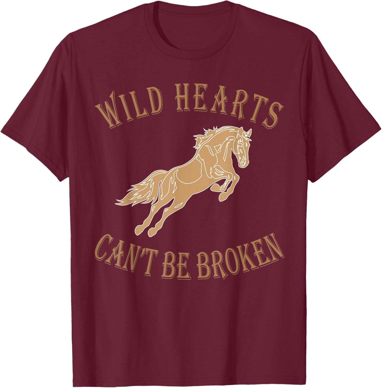 Wild Heart Can't Be Broken Funny T shirts T-Shirt - T-Shirt | Maroon