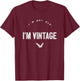 I'm Not Old I'm Vintage Funny Senior Citizen Gift T-Shirt - T-Shirt | Maroon