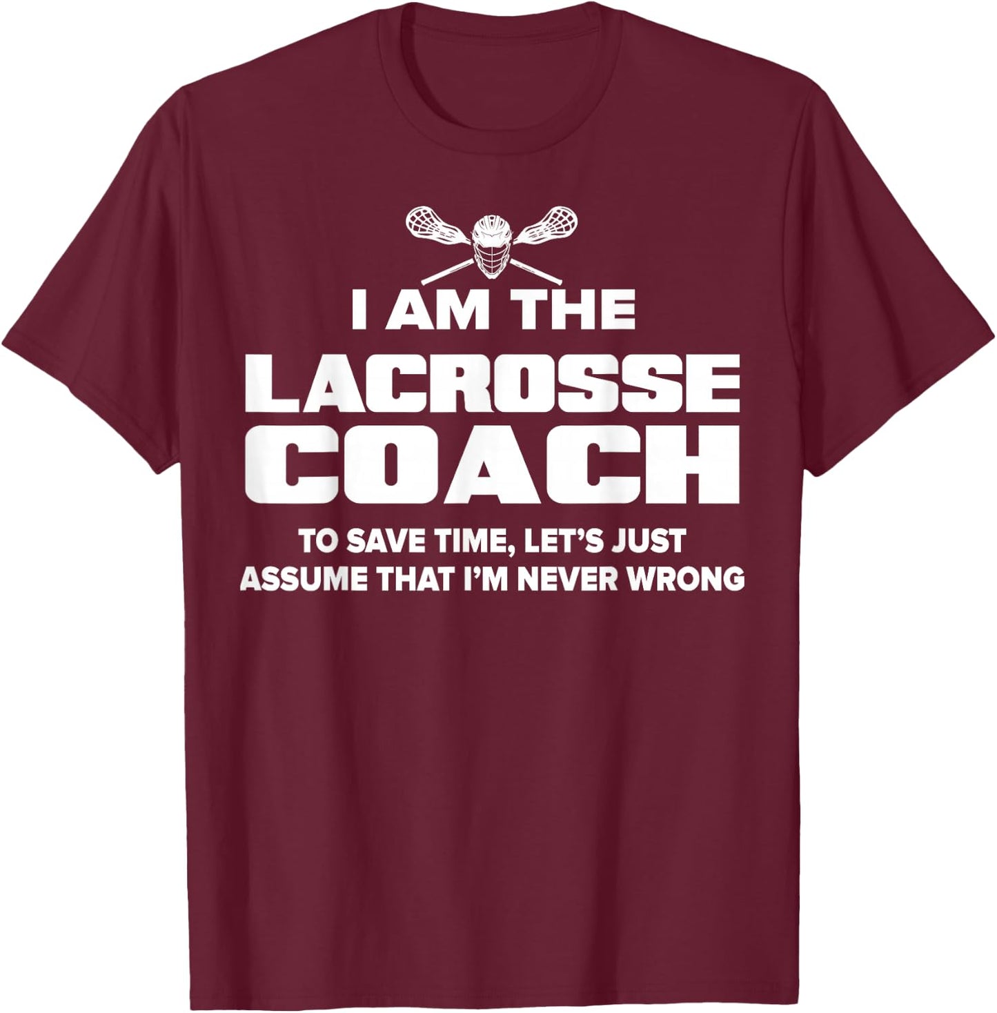 Lacrosse Coach Funny Gift - Assume I'm Never Wrong T-Shirt - T-Shirt | Maroon