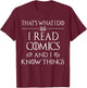 Comic Book Reader Gifts Read Comics and I Know Things T-Shirt - T-Shirt | Maroon