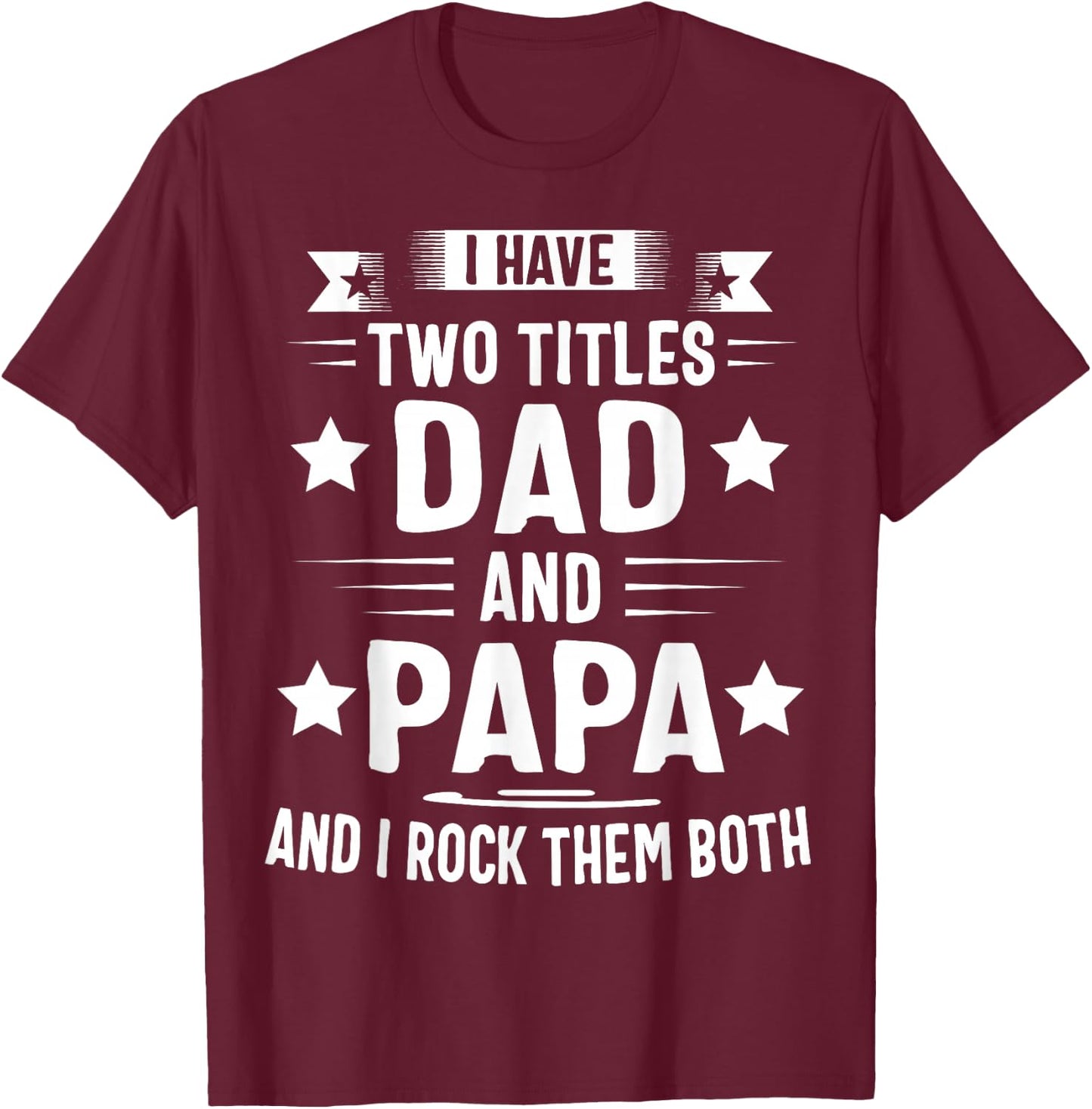 Papa Shirts For Grandpa Funny I Have Two Titles Dad And Papa T-Shirt - T-Shirt | Maroon