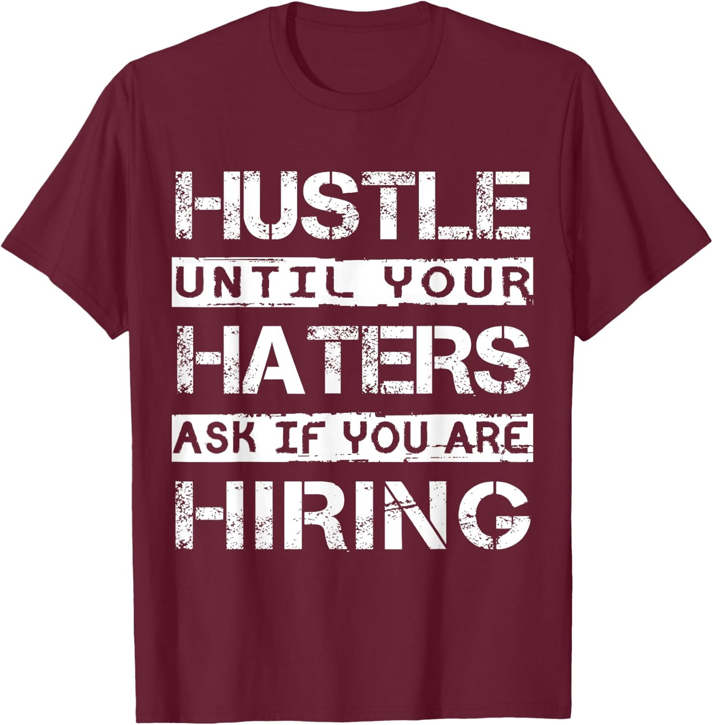 Hustle Until Your Haters Ask IF You Are Hiring Shirt Inspire T-Shirt - T-Shirt | Maroon