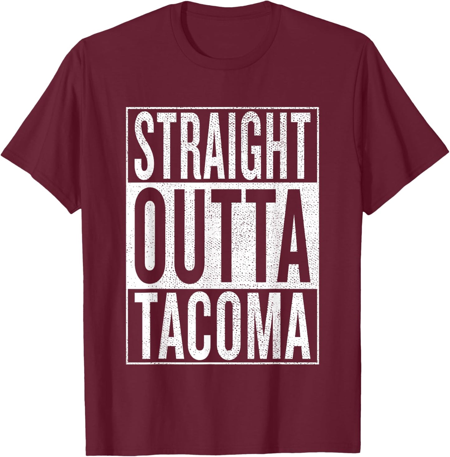 Straight Outta Tacoma Great Travel & Gift T-Shirt - T-Shirt | Maroon