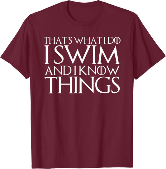 That's What I Do I Swim and I Know Things T-Shirt - T-Shirt | Maroon