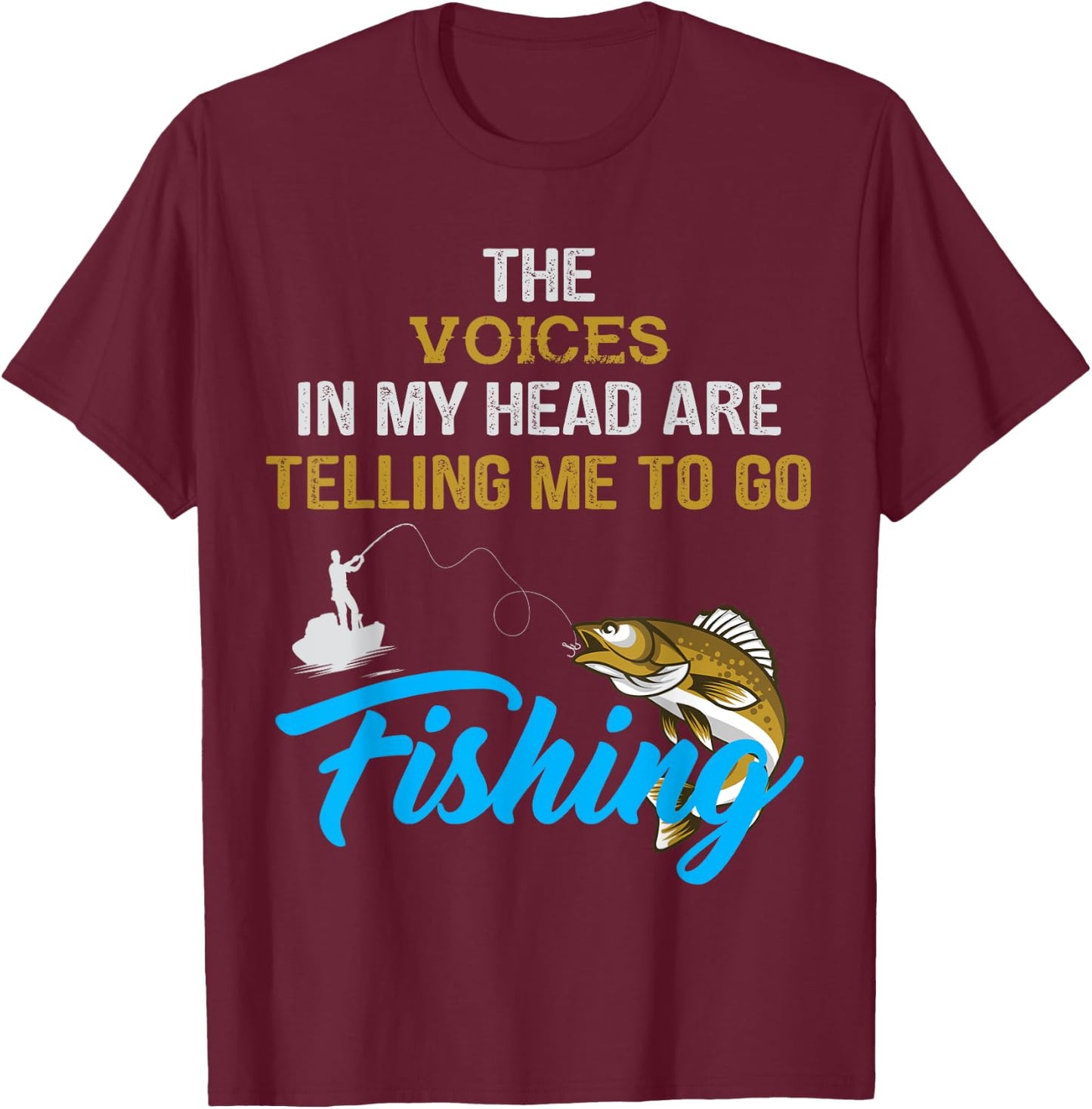 The voices in my head are telling me to go fishing T-Shirt - T-Shirt | Maroon