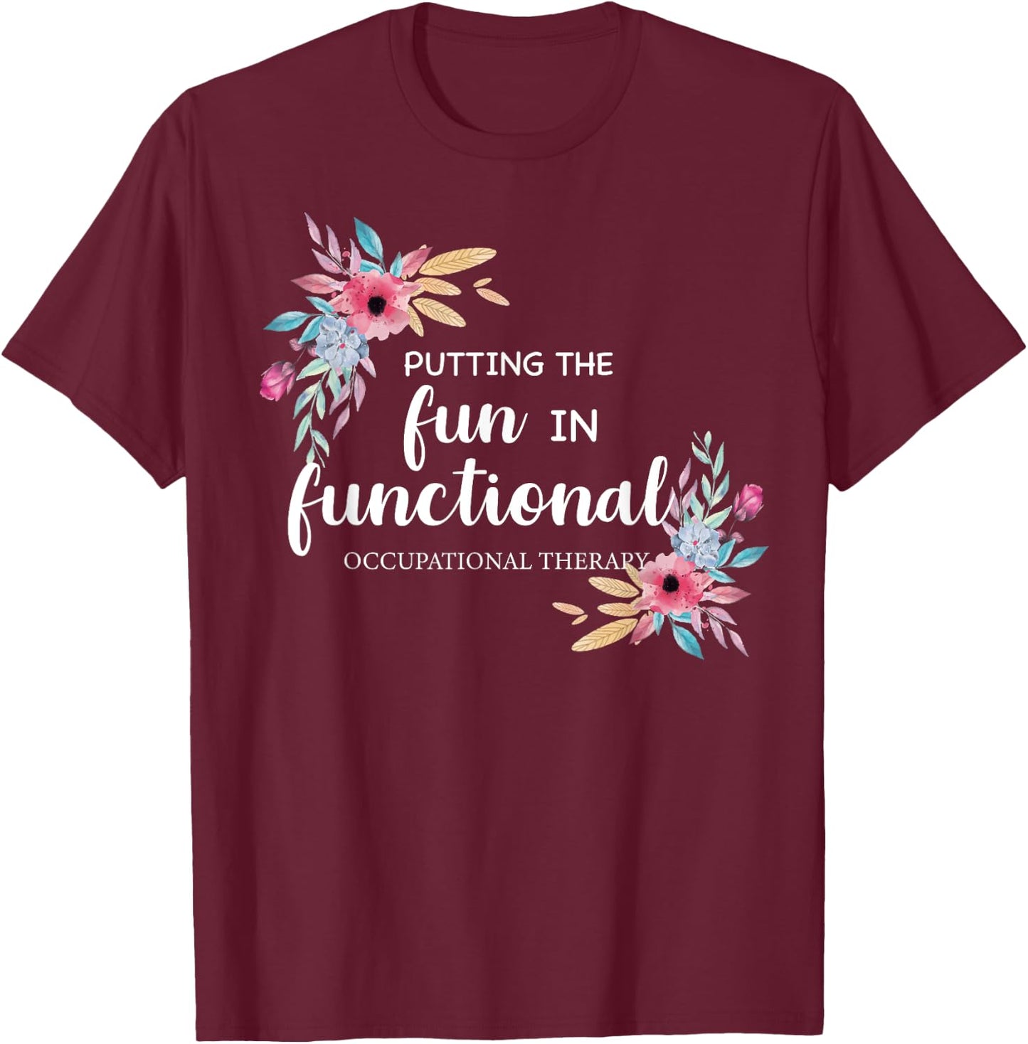 Occupational Therapy T Shirt OT Floral Therapist Gift T-Shirt - T-Shirt | Maroon