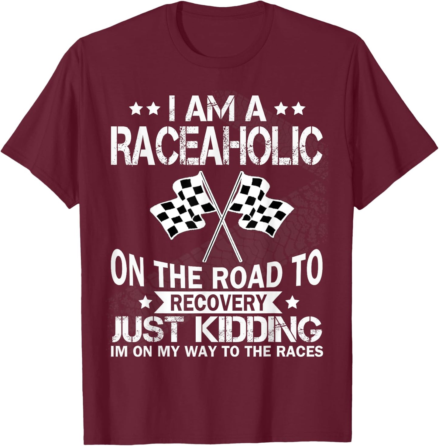 I am a raceaholic on the road to recovery funny t shirt T-Shirt - T-Shirt | Maroon
