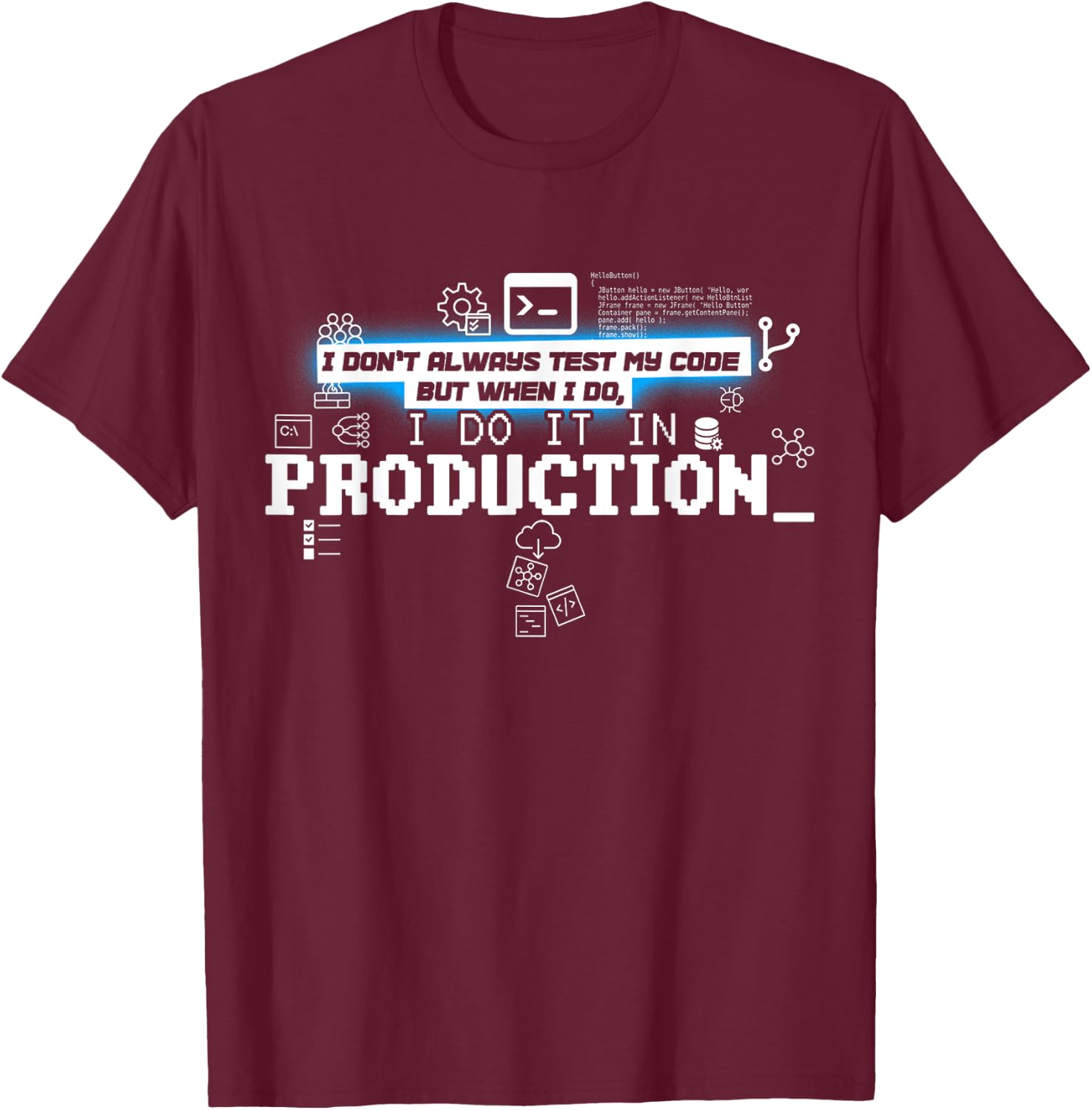 I Don't Always Test Code - I Do It In Production T-Shirt - T-Shirt | Maroon