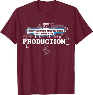 I Don't Always Test Code - I Do It In Production T-Shirt - T-Shirt | Maroon