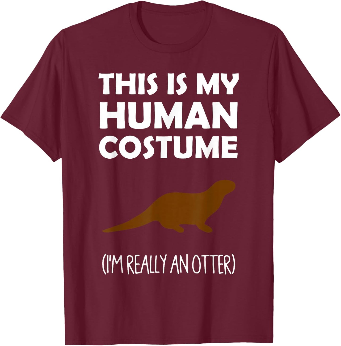 This Is My Human Costume I'm Really an Otter Halloween T-Shirt - T-Shirt | Maroon