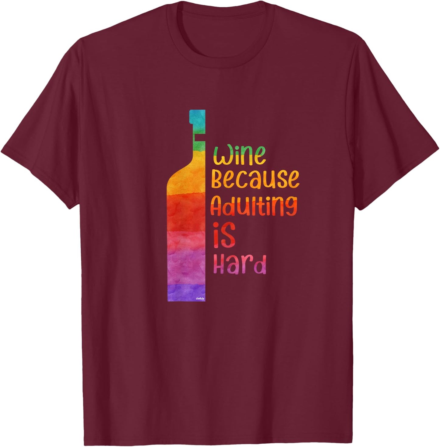 Wine because adulting is hard Wine Lover Gift Wine T-Shirt - T-Shirt | Maroon
