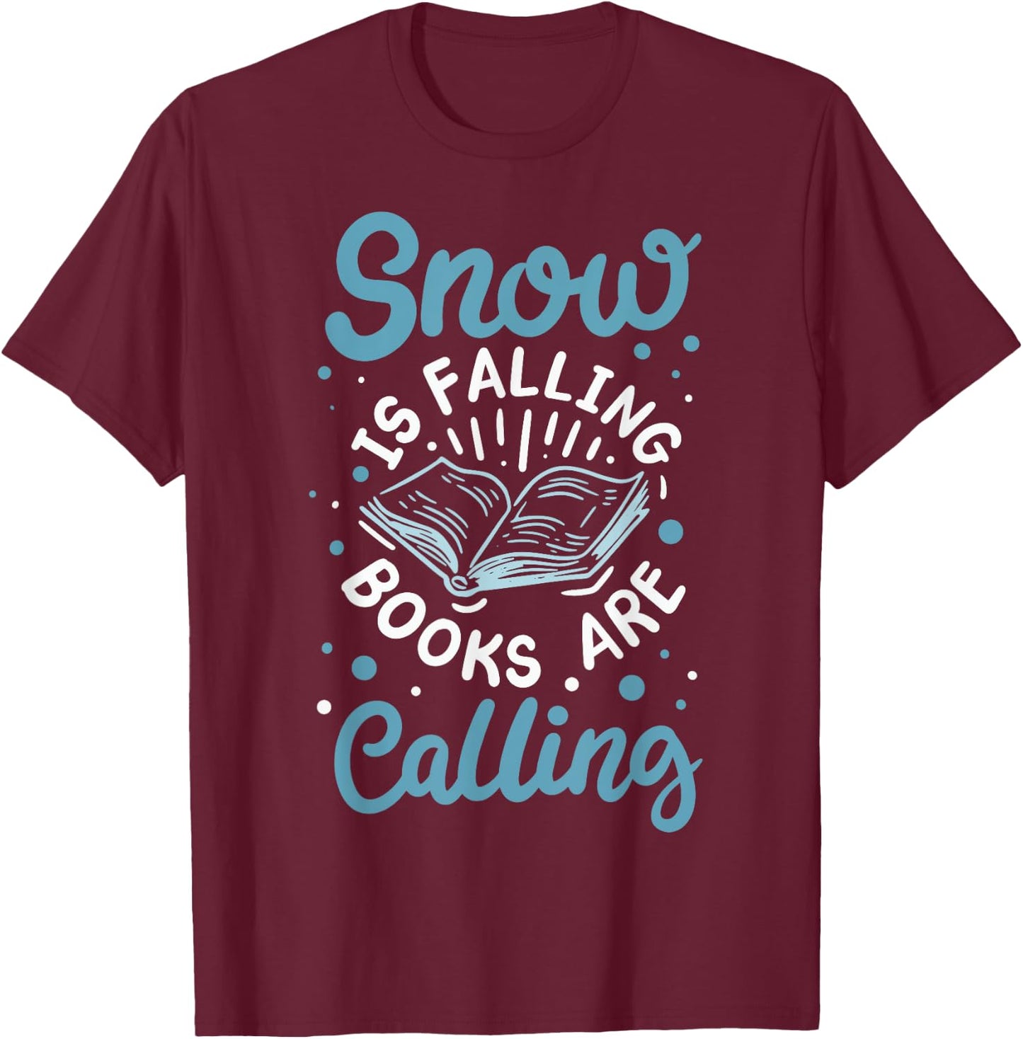 Snow Is Falling Books Are Calling T-Shirt - T-Shirt | Maroon