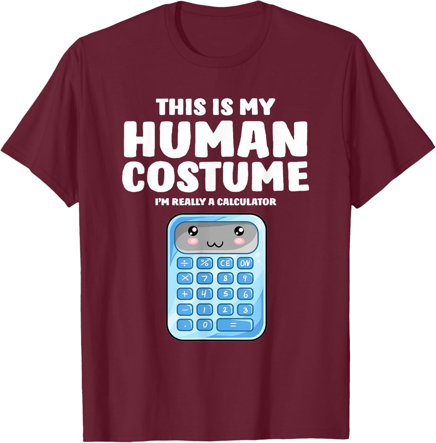 This Is My Human Costume I'm Really A Calculator T-Shirt - T-Shirt | Maroon