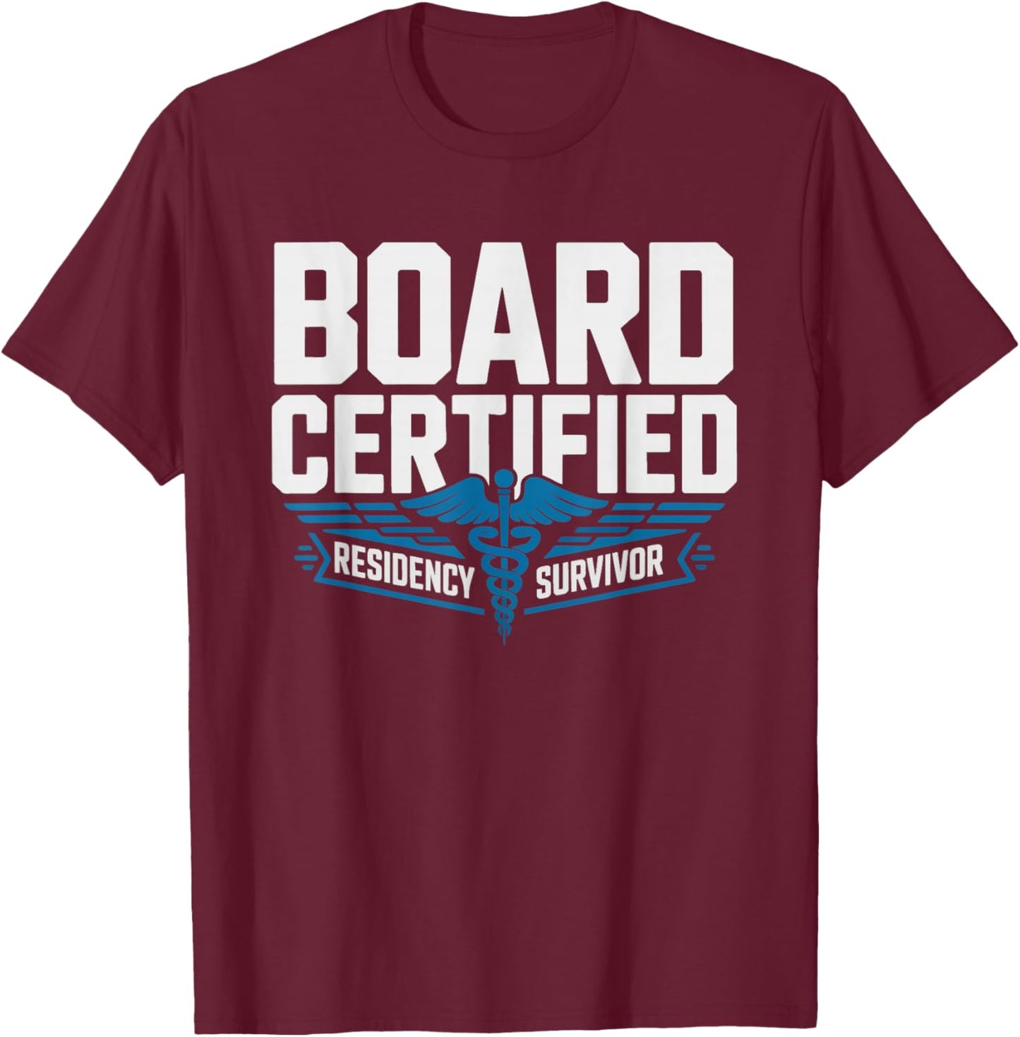 Board Certified Attending Physician Residency Survivor T-Shirt - T-Shirt | Maroon