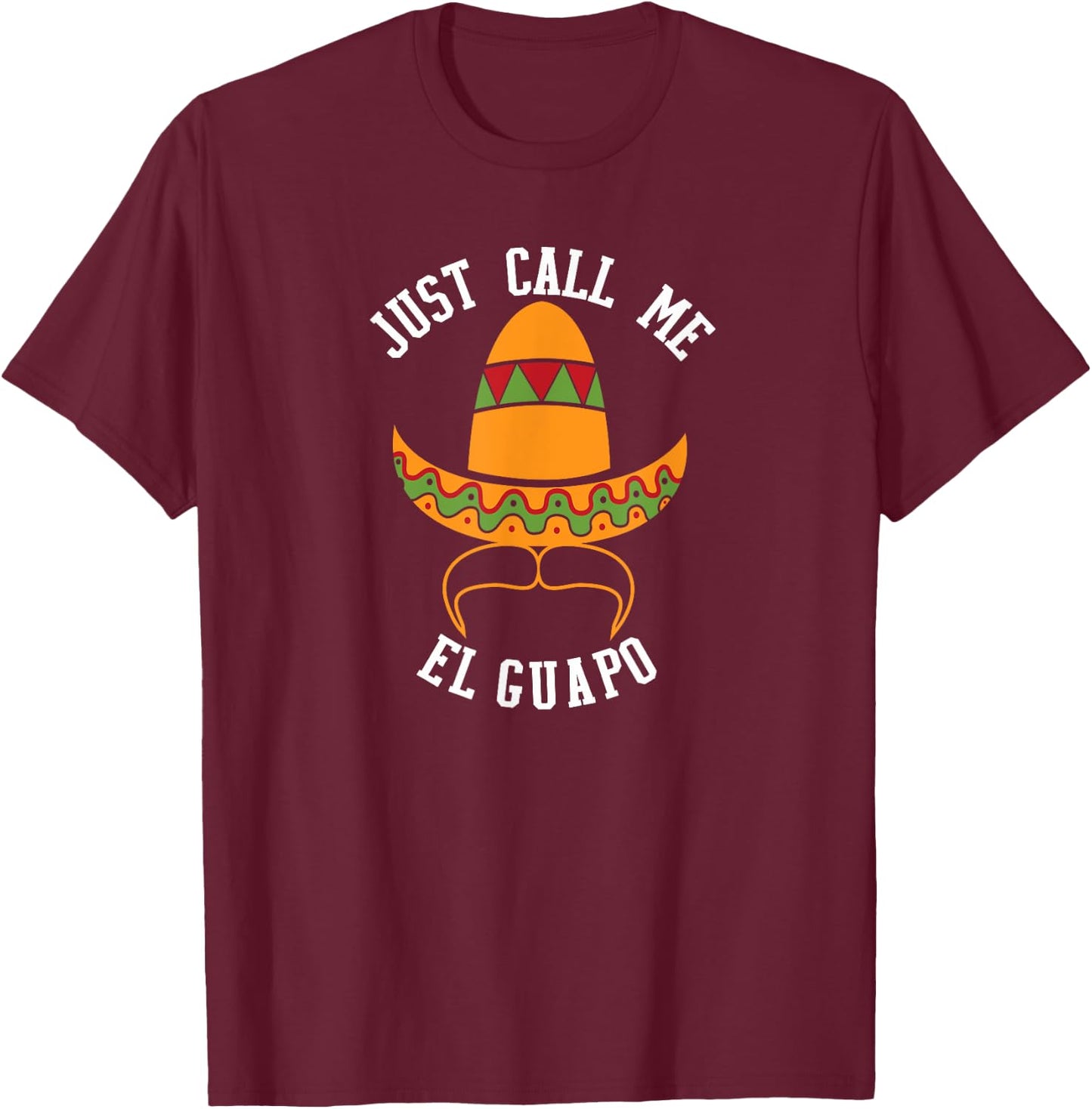 Just Call Me El Guapo Funny Cinco De Mayo T-Shirt - T-Shirt | Maroon