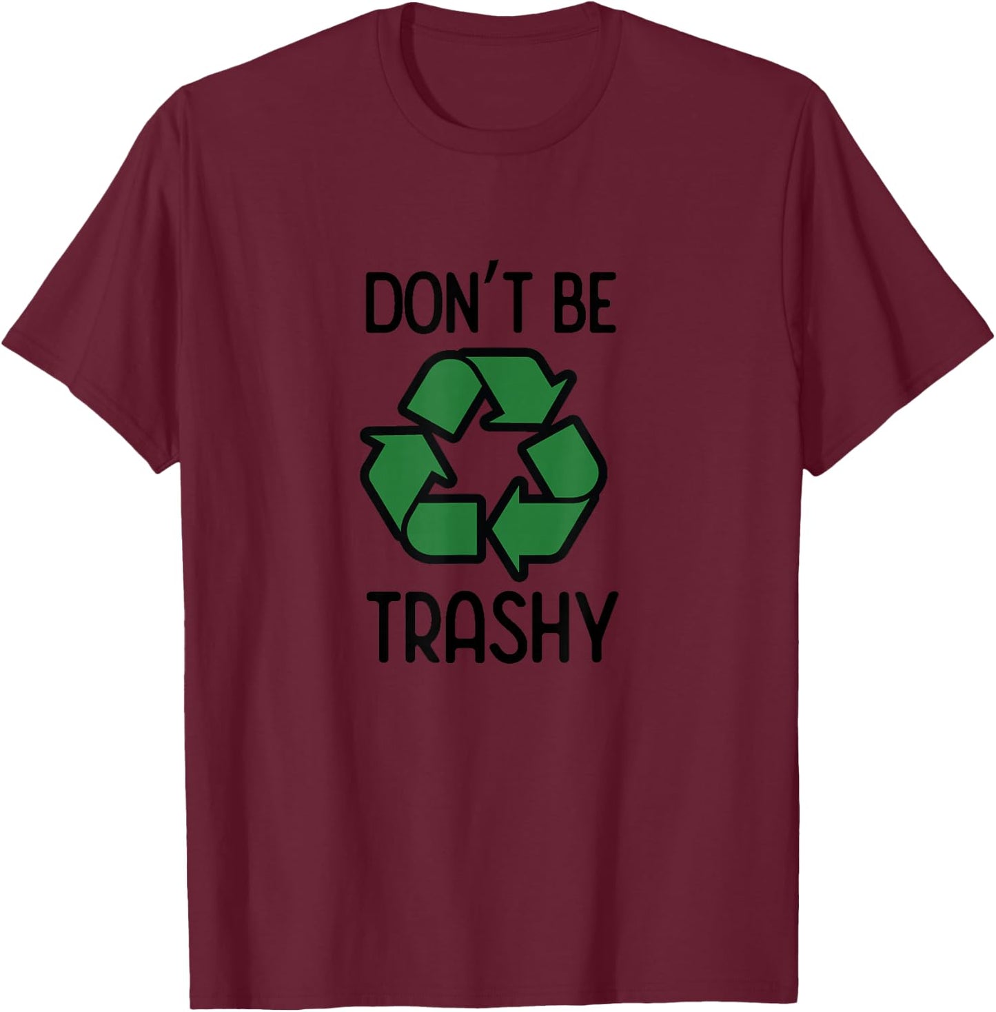 Don't Be Trashy Recycle T-Shirt - T-Shirt | Maroon