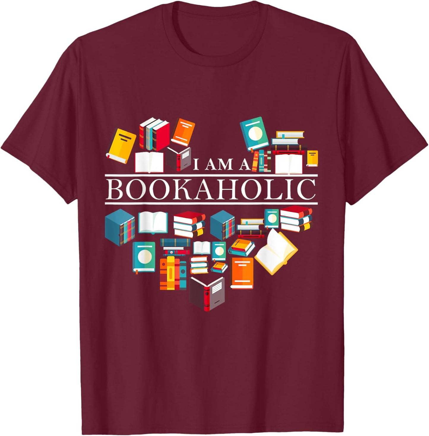 I Am A Bookaholic Funny Reading Books T-Shirt - T-Shirt | Maroon