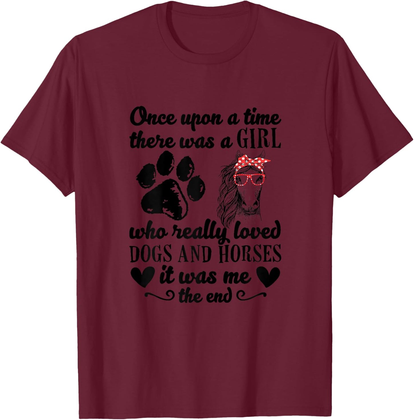 There Was A Girl Who Really Loved Dogs And Horses It Was Me T-Shirt - T-Shirt | Maroon