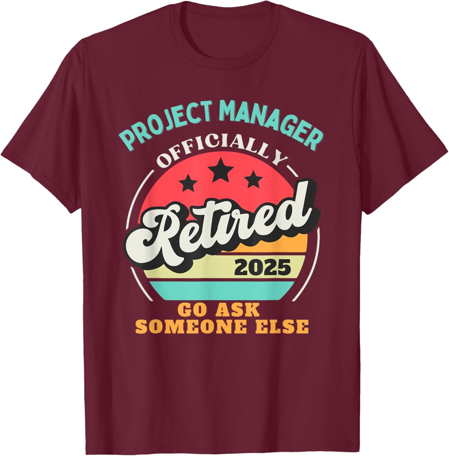 Funny Project Manager Retirement 2025 Retired Management T-Shirt - T-Shirt | Maroon