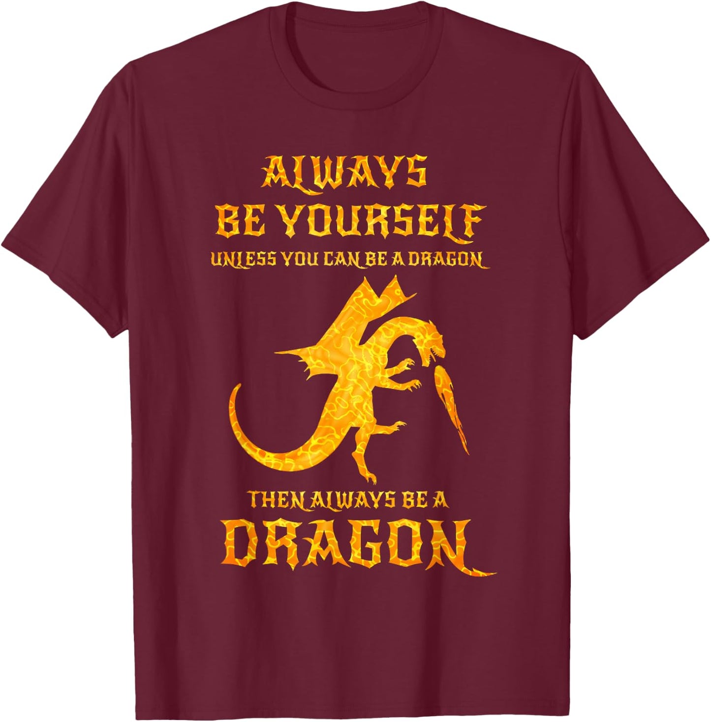 Always Be Yourself Dragon Gift Dragon Lovers T-Shirt - T-Shirt | Maroon
