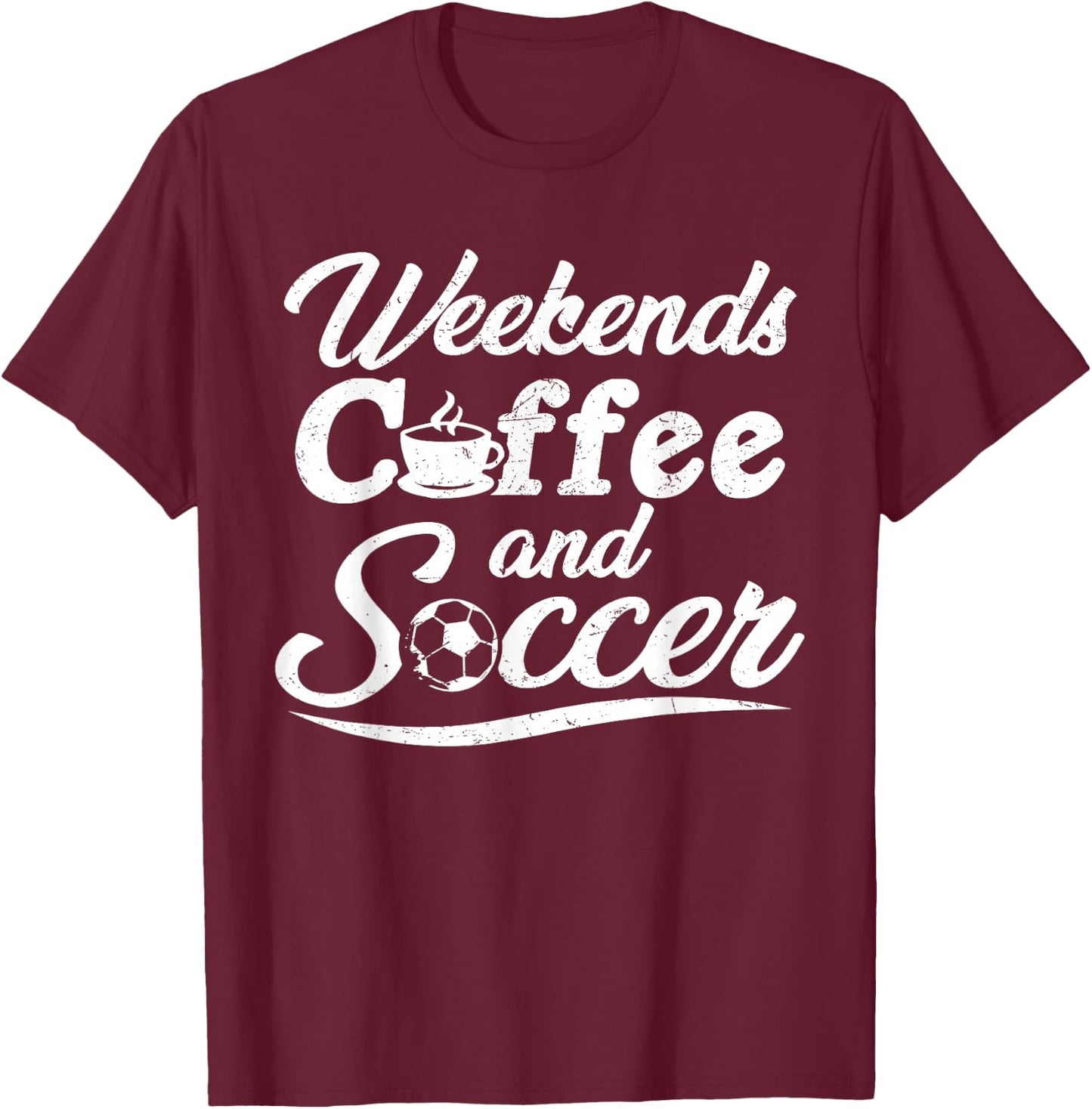 Weekends Coffee and Soccer, Fun Soccer Dad Coffee and Soccer T-Shirt - T-Shirt | Maroon