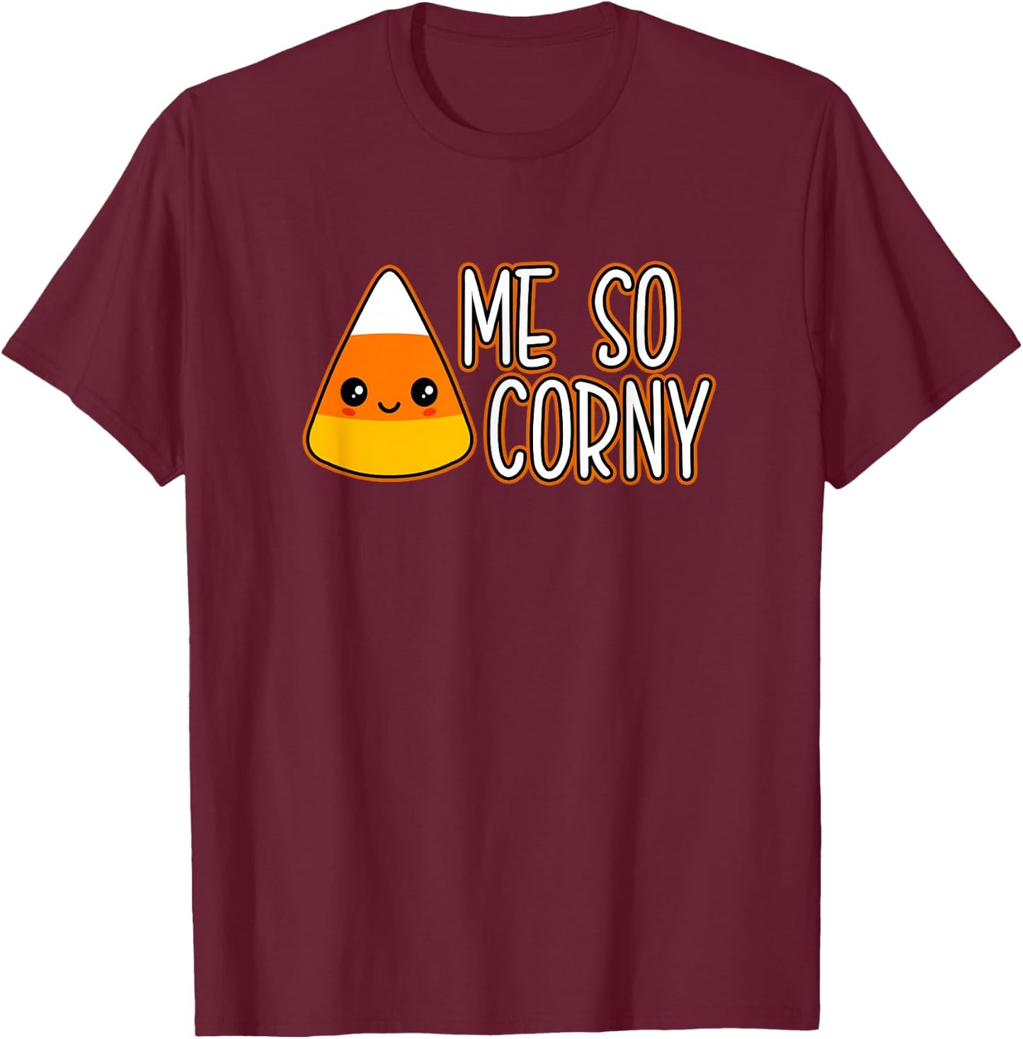Funny Candy Corn Pun Quote Gift Cute Kawaii Me So Corny T-Shirt - T-Shirt | Maroon
