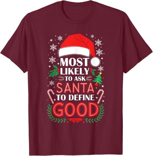 Most Likely To Ask Santa To Define Good Shirt Christmas T-Shirt - T-Shirt | Maroon