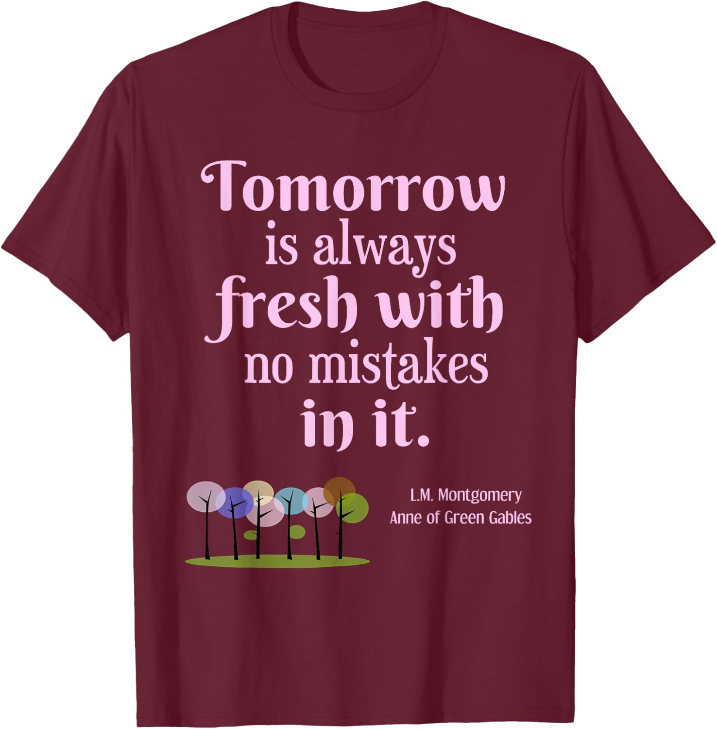 Tomorrow is Fresh Anne of Green Gables Book Quote Gift Shirt T-Shirt - T-Shirt | Maroon