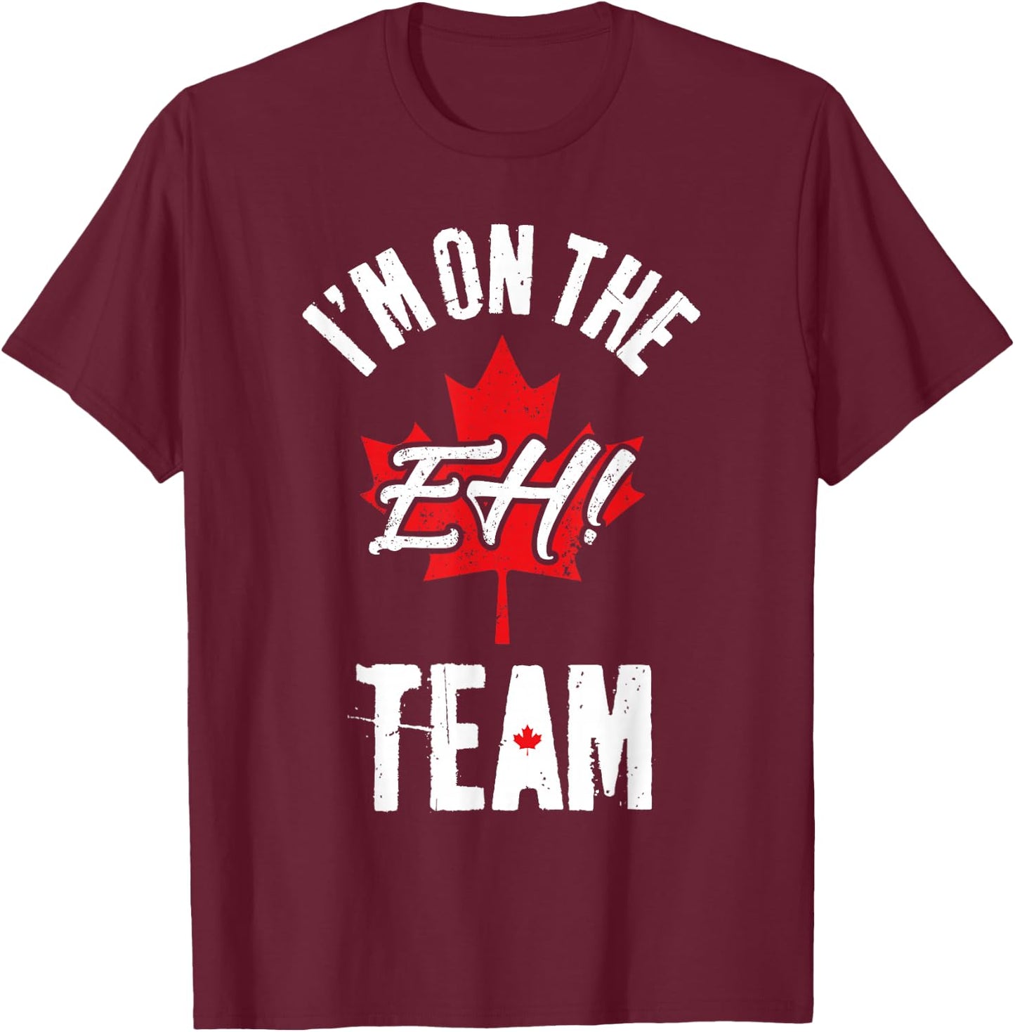 I'm On The Eh Team Sports Funny Happy Canada Day T-Shirt - T-Shirt | Maroon