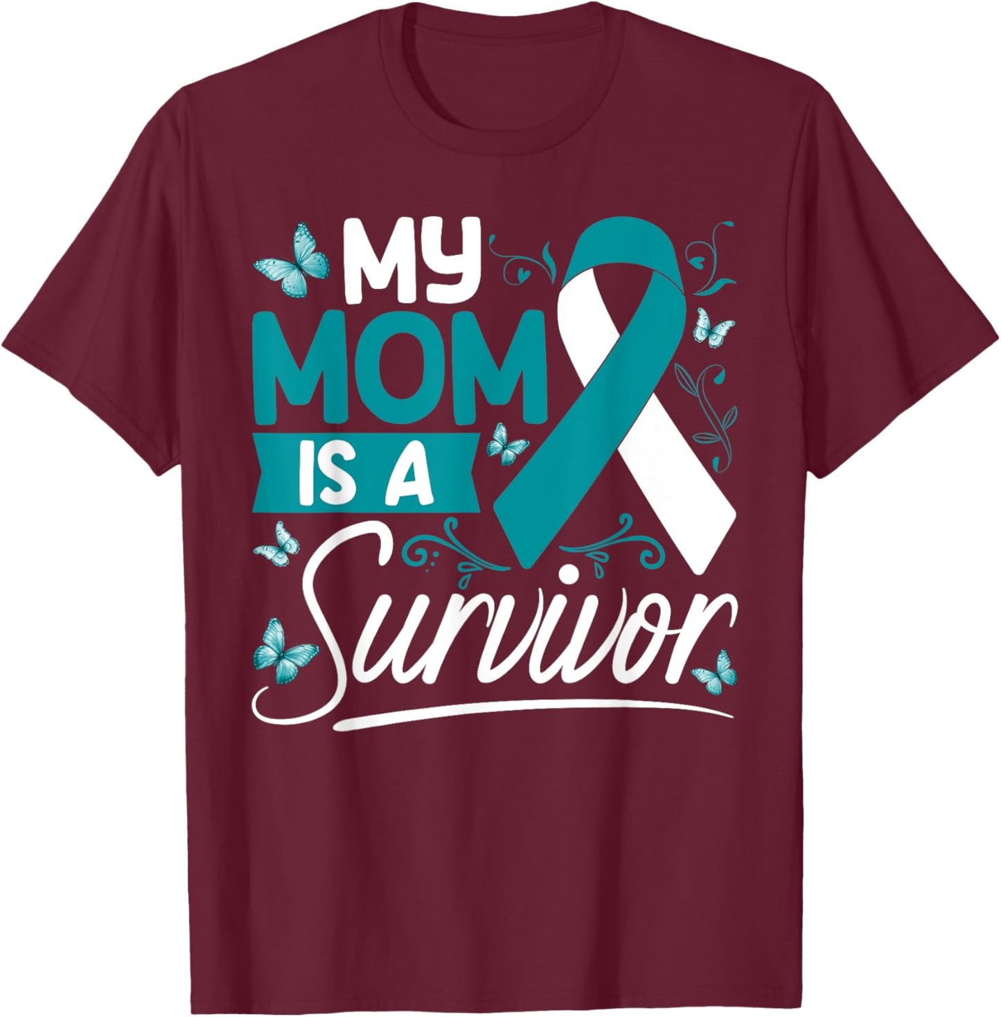 My Mom Is A Survivor Cervical Cancer Awareness Supporter T-Shirt - T-Shirt | Maroon